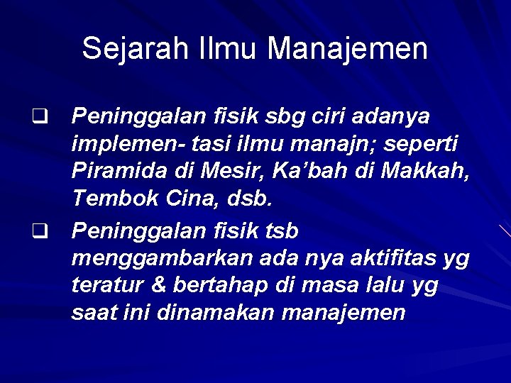 Sejarah Ilmu Manajemen q Peninggalan fisik sbg ciri adanya implemen- tasi ilmu manajn; seperti