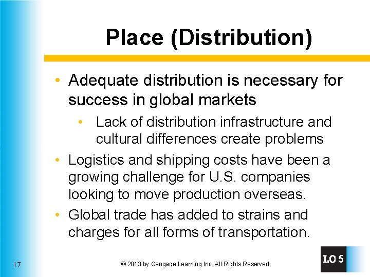 Place (Distribution) • Adequate distribution is necessary for success in global markets • Lack