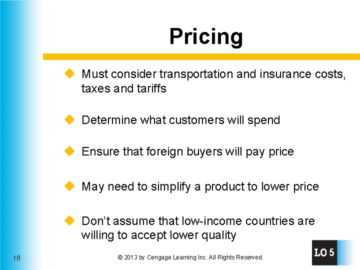 Pricing u Must consider transportation and insurance costs, taxes and tariffs u Determine what