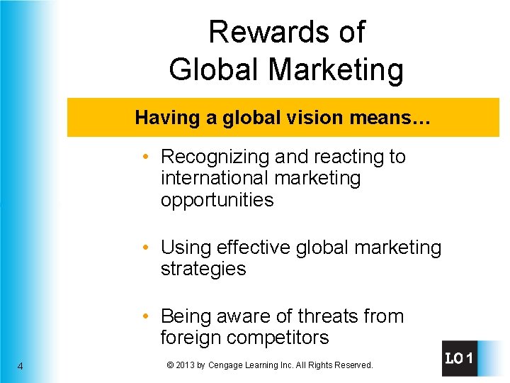 Rewards of Global Marketing Having a global vision means… • Recognizing and reacting to
