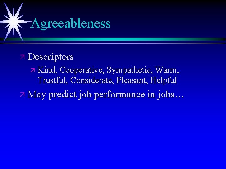 Agreeableness ä Descriptors ä Kind, Cooperative, Sympathetic, Warm, Trustful, Considerate, Pleasant, Helpful ä May