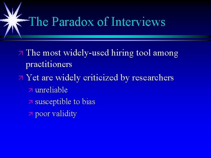 The Paradox of Interviews ä The most widely-used hiring tool among practitioners ä Yet