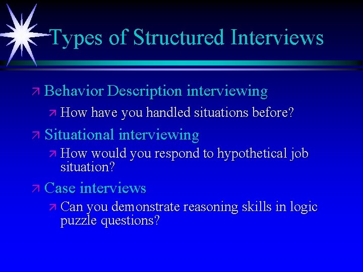 Types of Structured Interviews ä Behavior Description interviewing ä How have you handled situations