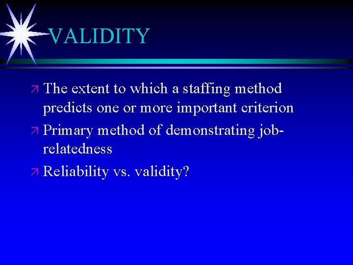 VALIDITY ä The extent to which a staffing method predicts one or more important