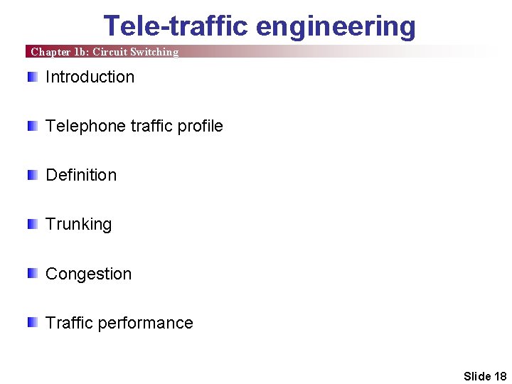 Tele-traffic engineering Chapter 1 b: Circuit Switching Introduction Telephone traffic profile Definition Trunking Congestion