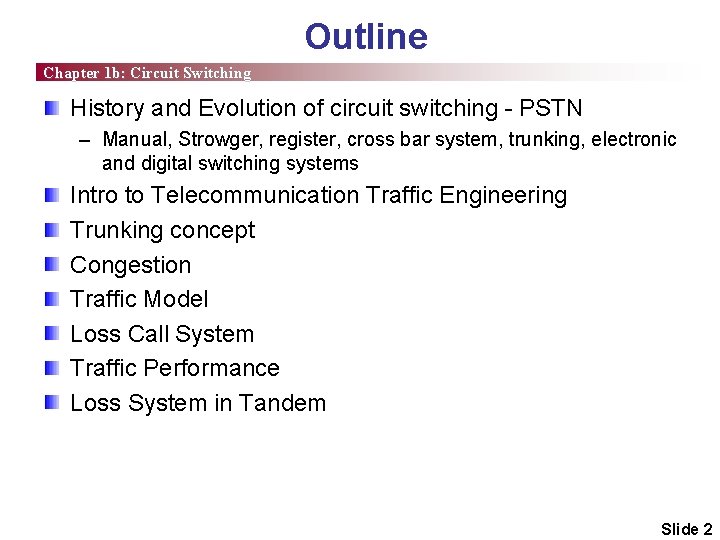 Outline Chapter 1 b: Circuit Switching History and Evolution of circuit switching - PSTN