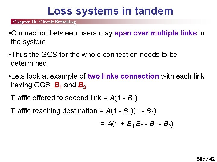 Loss systems in tandem Chapter 1 b: Circuit Switching • Connection between users may