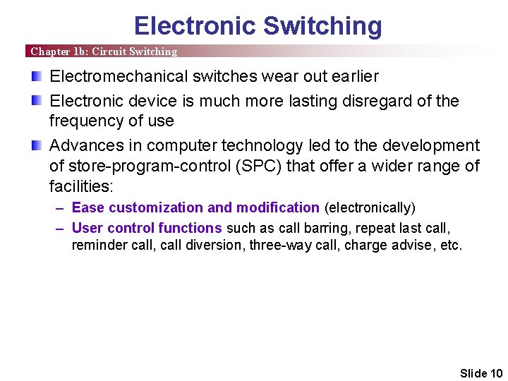 Electronic Switching Chapter 1 b: Circuit Switching Electromechanical switches wear out earlier Electronic device