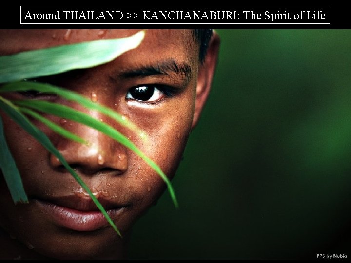 Around THAILAND >> KANCHANABURI: The Spirit of Life Presentation by Nubia_Group 
