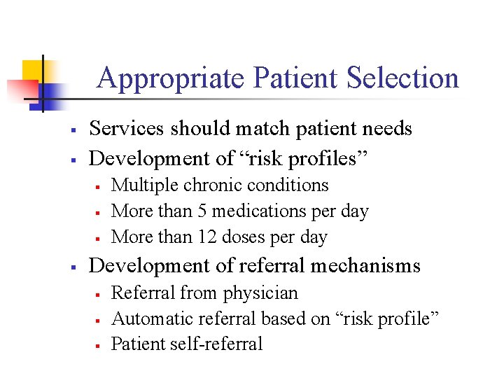 Appropriate Patient Selection § § Services should match patient needs Development of “risk profiles”