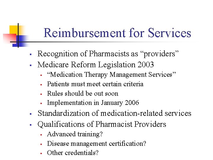 Reimbursement for Services § § Recognition of Pharmacists as “providers” Medicare Reform Legislation 2003