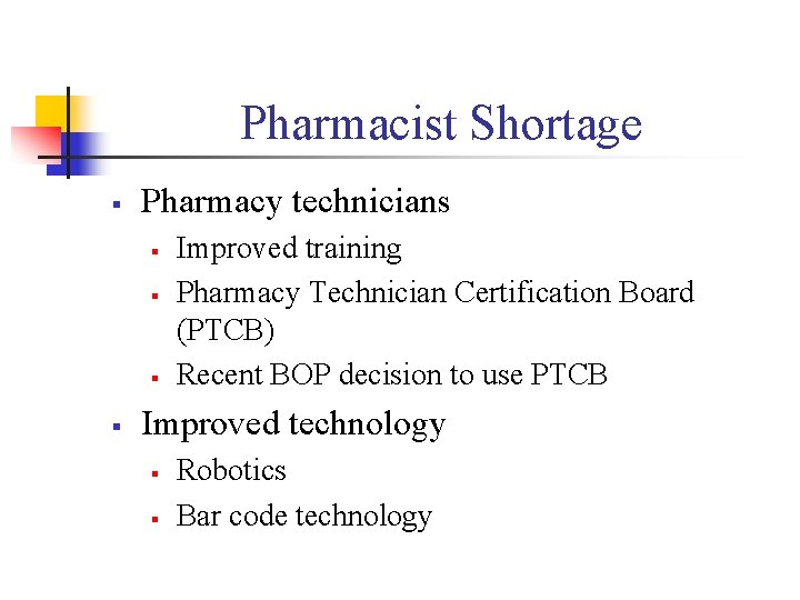 Pharmacist Shortage § Pharmacy technicians § § Improved training Pharmacy Technician Certification Board (PTCB)