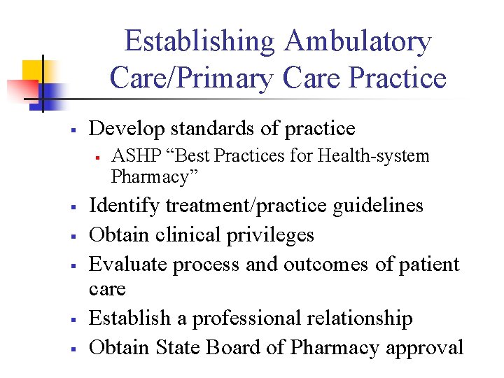 Establishing Ambulatory Care/Primary Care Practice § Develop standards of practice § § § ASHP