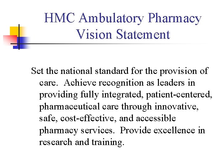 HMC Ambulatory Pharmacy Vision Statement Set the national standard for the provision of care.
