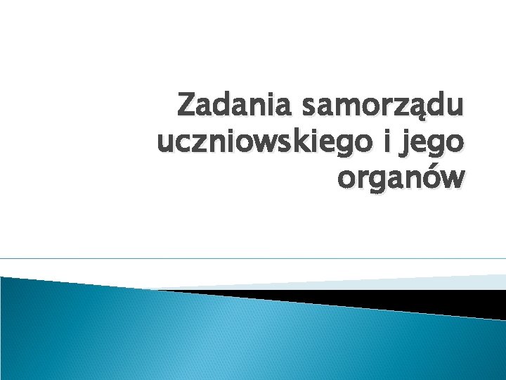 Zadania samorządu uczniowskiego i jego organów 