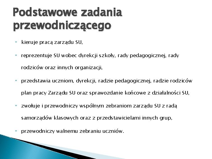 Podstawowe zadania przewodniczącego kieruje pracą zarządu SU, reprezentuje SU wobec dyrekcji szkoły, rady pedagogicznej,