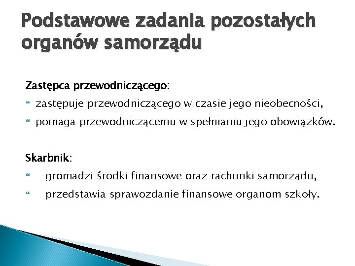 Podstawowe zadania pozostałych organów samorządu Zastępca przewodniczącego: zastępuje przewodniczącego w czasie jego nieobecności, pomaga