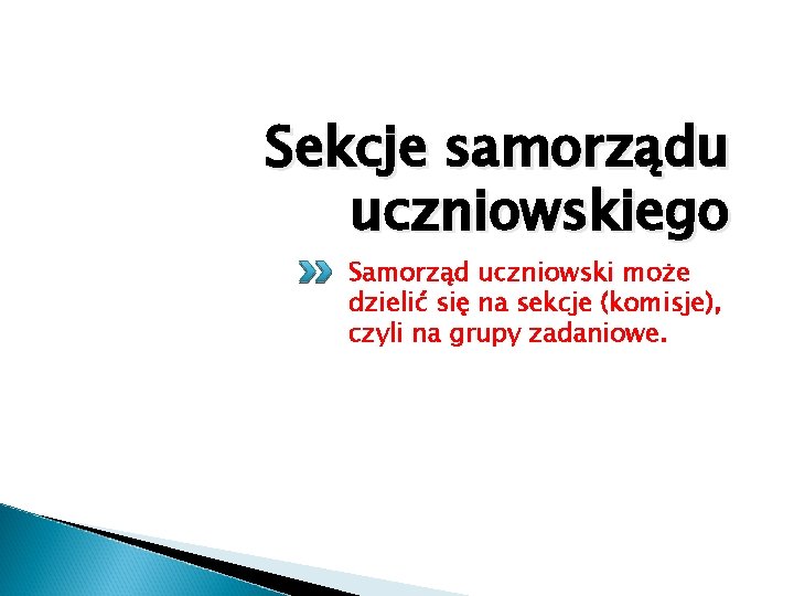 Sekcje samorządu uczniowskiego Samorząd uczniowski może dzielić się na sekcje (komisje), czyli na grupy