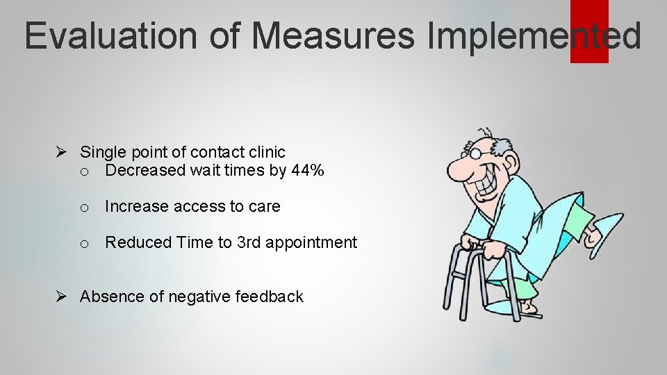 Evaluation of Measures Implemented Ø Single point of contact clinic o Decreased wait times