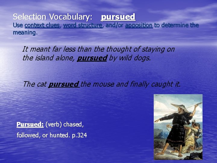 Selection Vocabulary: pursued Use context clues, word structure, and/or apposition to determine the meaning.