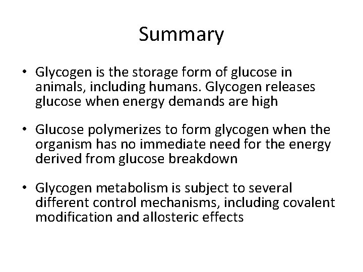 Summary • Glycogen is the storage form of glucose in animals, including humans. Glycogen