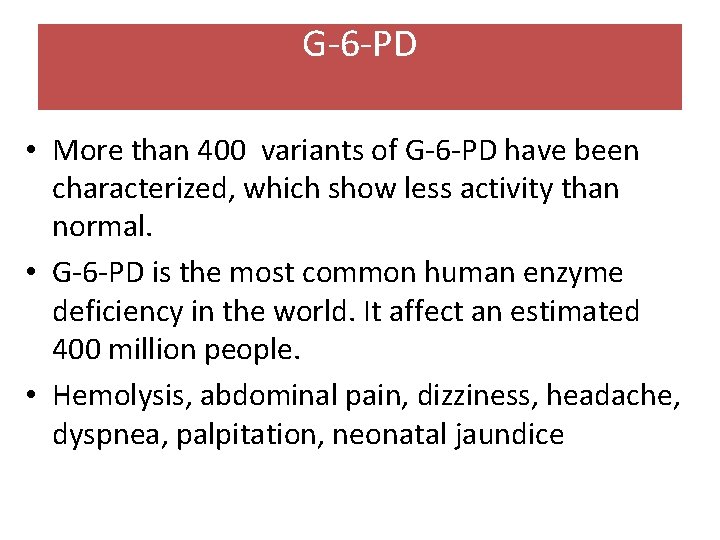 G-6 -PD • More than 400 variants of G-6 -PD have been characterized, which