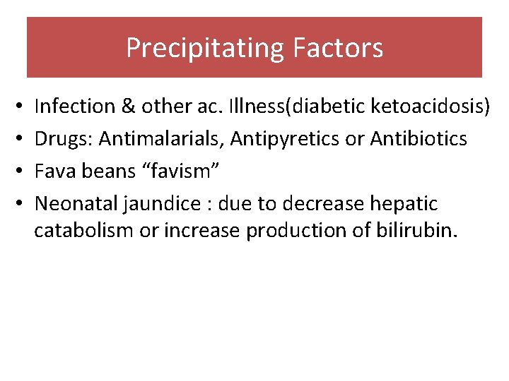 Precipitating Factors • • Infection & other ac. Illness(diabetic ketoacidosis) Drugs: Antimalarials, Antipyretics or