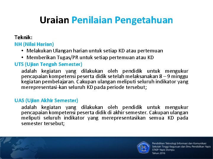 Uraian Penilaian Pengetahuan Teknik: NH (Nilai Harian) • Melakukan Ulangan harian untuk setiap KD