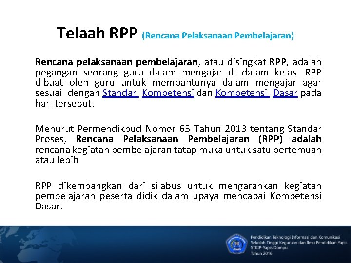 Telaah RPP (Rencana Pelaksanaan Pembelajaran) Rencana pelaksanaan pembelajaran, atau disingkat RPP, adalah pegangan seorang