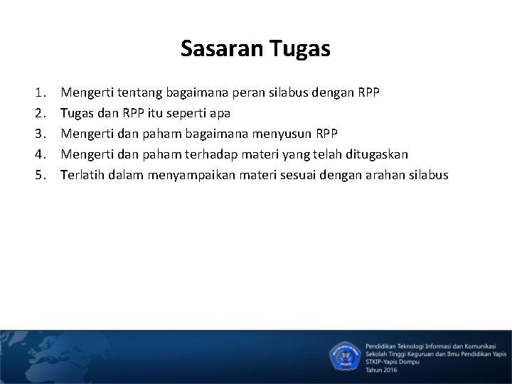 Sasaran Tugas 1. 2. 3. 4. 5. Mengerti tentang bagaimana peran silabus dengan RPP