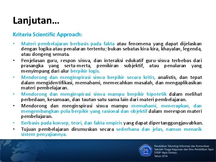 Lanjutan… Kriteria Scientific Approach: • • Materi pembelajaran berbasis pada fakta atau fenomena yang