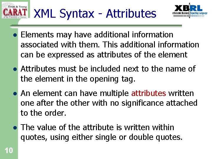 XML Syntax - Attributes l Elements may have additional information associated with them. This