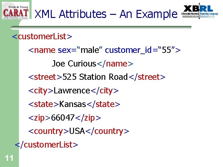 XML Attributes – An Example <customer. List> <name sex=“male” customer_id=“ 55”> Joe Curious</name> <street>525