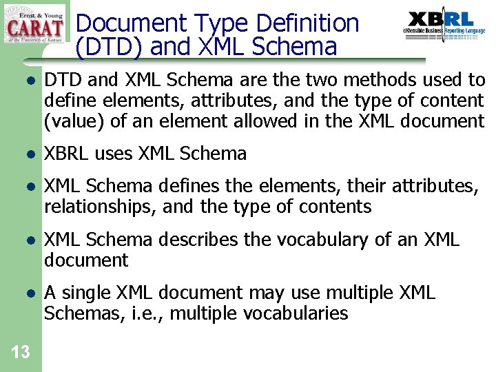 Document Type Definition (DTD) and XML Schema l DTD and XML Schema are the