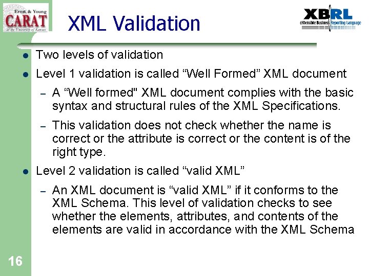 XML Validation l Two levels of validation l Level 1 validation is called “Well