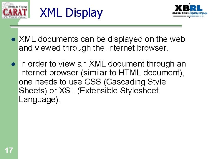 XML Display l XML documents can be displayed on the web and viewed through