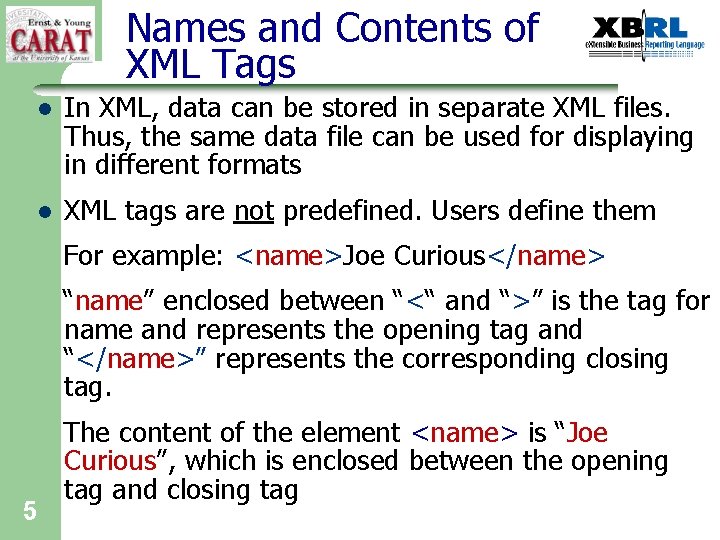 Names and Contents of XML Tags l In XML, data can be stored in