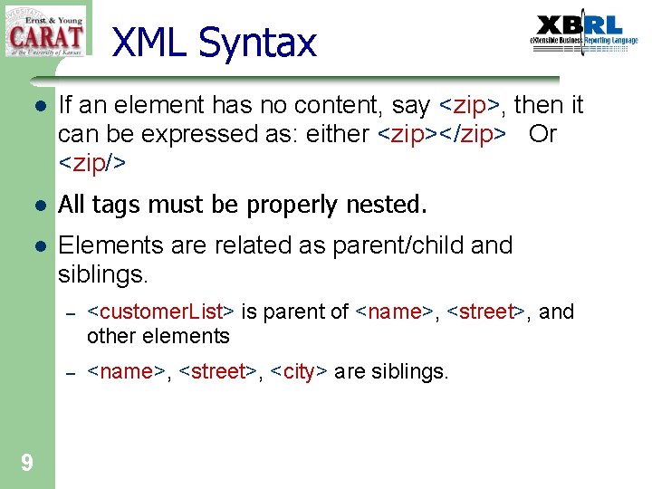 XML Syntax 9 l If an element has no content, say <zip>, then it