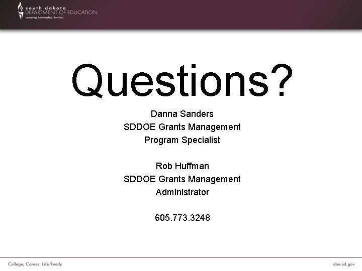 Questions? Danna Sanders SDDOE Grants Management Program Specialist Rob Huffman SDDOE Grants Management Administrator