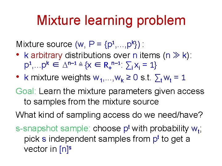 Mixture learning problem Mixture source (w, P = {p 1, . . . ,