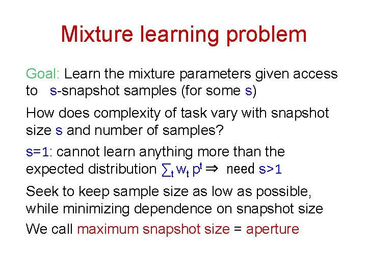 Mixture learning problem Goal: Learn the mixture parameters given access to s-snapshot samples (for