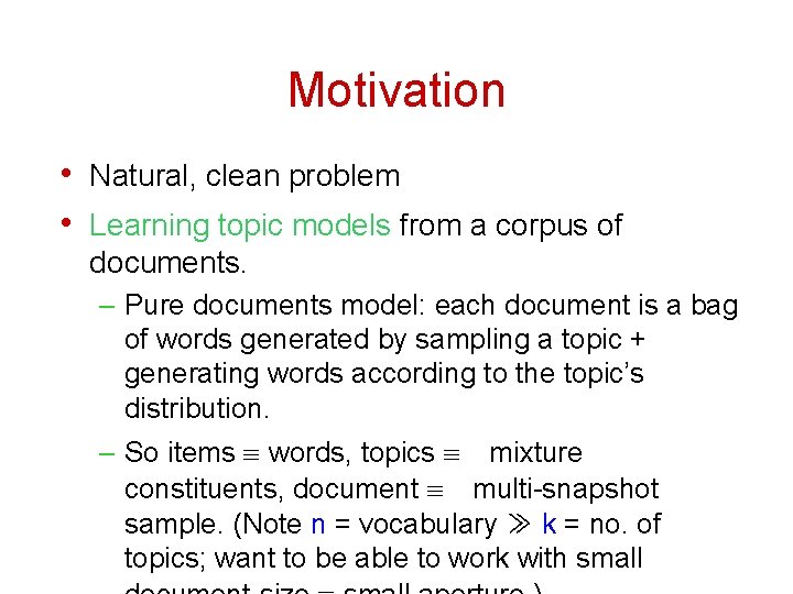 Motivation • Natural, clean problem • Learning topic models from a corpus of documents.