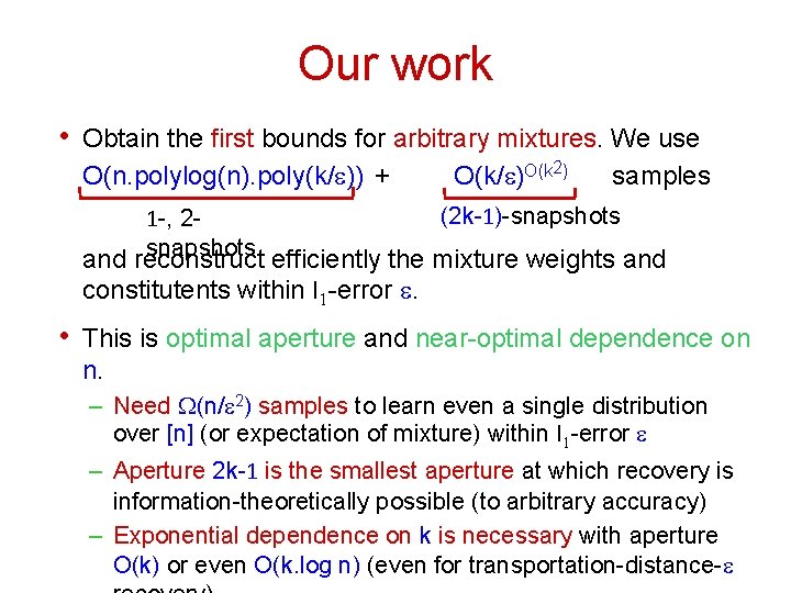 Our work • Obtain the first bounds for arbitrary mixtures. We use O(n. polylog(n).