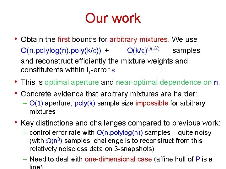 Our work • Obtain the first bounds for arbitrary mixtures. We use O(n. polylog(n).
