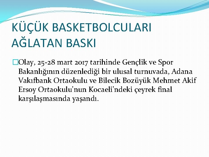 KÜÇÜK BASKETBOLCULARI AĞLATAN BASKI �Olay, 25 -28 mart 2017 tarihinde Gençlik ve Spor Bakanlığının