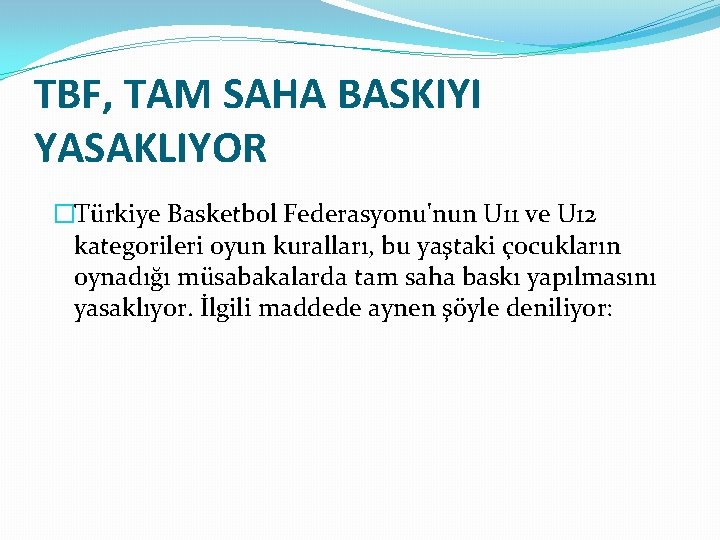 TBF, TAM SAHA BASKIYI YASAKLIYOR �Türkiye Basketbol Federasyonu'nun U 11 ve U 12 kategorileri