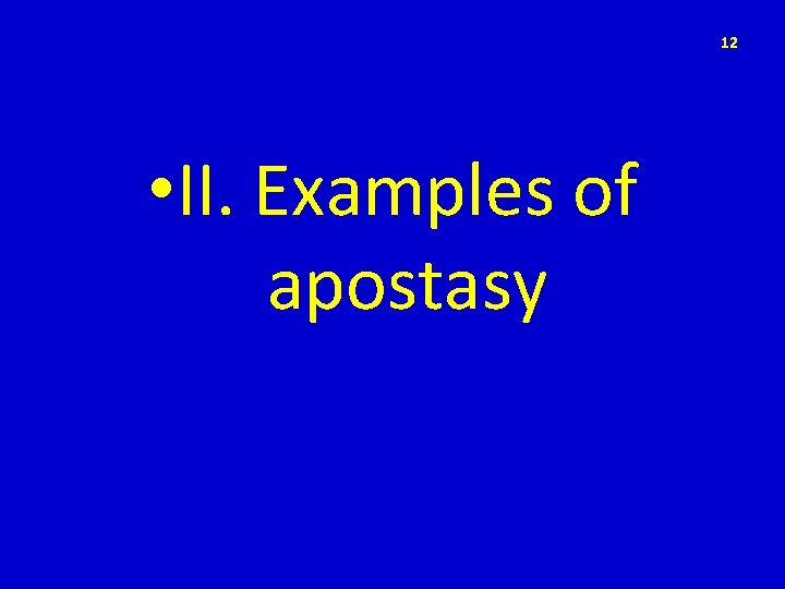 12 • II. Examples of apostasy 