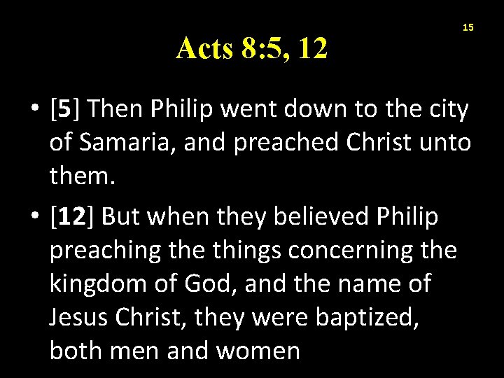 Acts 8: 5, 12 15 • [5] Then Philip went down to the city