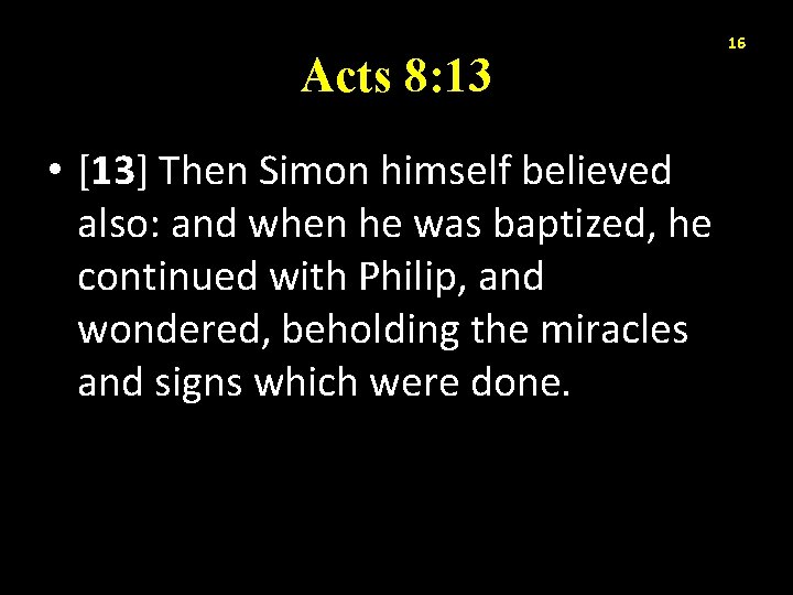 Acts 8: 13 • [13] Then Simon himself believed also: and when he was