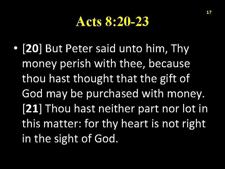 Acts 8: 20 -23 17 • [20] But Peter said unto him, Thy money